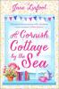 A Cornish Cottage by the Sea: A heartwarming, hilarious romance read set in Cornwall! - Jane Linfoot