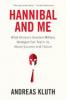 Hannibal and Me: What History's Greatest Military Strategist Can Teach Us about Success and Failure - Andreas Kluth