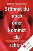 Stöhnst du noch oder kommst du schon? - Beatrice Poschenrieder