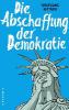 Die Abschaffung der Demokratie - Wolfgang Bittner