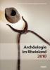 Archäologie im Rheinland 2010 - 