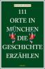 111 Orte in München, die Geschichte erzählen - Rüdiger Liedtke