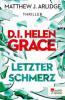 D.I. Helen Grace: Letzter Schmerz - Matthew J. Arlidge