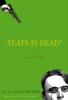 Yeats Is Dead! - Joseph O'Connor