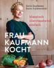 Frau Kaufmann kocht - Karin Kaufmann, Karin Guldenschuh