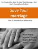 Save Your Marriage: For People Who Want to Save Their Marriage-But Don't Know Where to Start: How to Rekindle Your Relationship, What Every Married Couple Ought to Know About Divorce - Save Marriage