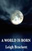 A World Is Born - Leigh Brackett