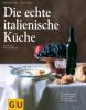 Die echte italienische Küche - Reinhardt Hess, Sabine Sälzer, Franco Benussi