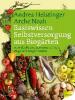 Basiswissen Selbstversorgung aus Biogärten - Andrea Heistinger, Verein ARCHE NOAH