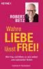 Wahre Liebe lässt frei! - Robert Betz