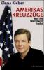 Amerikas Kreuzzüge - Claus Kleber