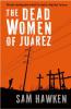 The Dead Women of Juárez - Sam Hawken