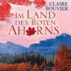 Im Land des roten Ahorns, 9 Audio-CDs + 1 MP3-CD - Claire Bouvier