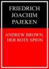 Andrew Brown, der rote Spion - Friedrich Joachim Pajeken