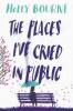 The Places I've Cried in Public - Holly Bourne