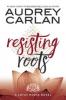 Resisting Roots - Audrey Carlan