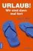 Urlaub! Wir sind dann mal fort - Dany R. Wood