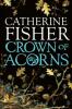 Crown of Acorns - Catherine Fisher
