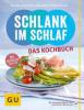 Schlank im Schlaf - das Kochbuch - Anna Cavelius, Angelika Ilies, Detlef Pape, Rudolf Schwarz, Elmar Trunz-Carlisi