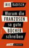 Warum die Franzosen so gute Bücher schreiben - Iris Radisch