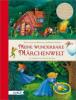 Meine wunderbare Märchenwelt - Jacob Grimm, Wilhelm Grimm