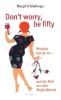 Don't worry, be fifty - Margit Schönberger