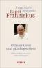 Offener Geist und gläubiges Herz - Jorge Mario Bergoglio, Franziskus (Papst)