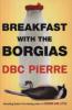 Breakfast with the Borgias - D. B. C. Pierre