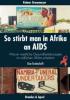 So stirbt man in Afrika an Aids - Reimer Gronemeyer