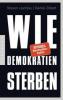 Wie Demokratien sterben - Steven Levitsky, Daniel Ziblatt