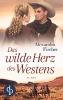 Das wilde Herz des Westens - Alexandra Fischer