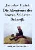 Die Abenteuer des braven Soldaten Schwejk - Jaroslav Hasek