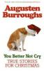 You Better Not Cry - Augusten Burroughs