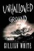 Unhallowed Ground - Gillian White