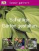 besser gärtnern - Schattige Gärten gestalten - Andrew Mikolajski