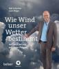 Wie Wind unser Wetter bestimmt - Rolf Schlenker, Sven Plöger