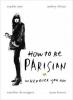 How To Be Parisian - Anne Berest, Caroline De Maigret, Audrey Diwan, Sophie Mas