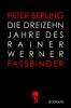 Die 13 Jahre des Rainer Werner Fassbinder - Peter Berling