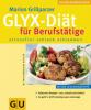 GLYX-Diät für Berufstätige - Marion Grillparzer, Martina Kittler