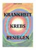 Krankheit Krebs besiegen - Peter Lehrke