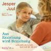 Aus Erziehung wird Beziehung - Jesper Juul