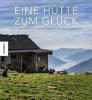Eine Hütte zum Glück - Winfried Heinze, Ingrid Schindler