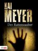 Der Rattenzauber - Kai Meyer