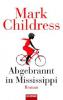 Abgebrannt in Mississippi - Mark Childress