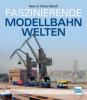 Faszinierende Modellbahnwelten - Rainer Albrecht, Thomas Albrecht