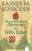 Die wahrhaftigen Abenteuer des Felix Faber - Rainer M. Schröder