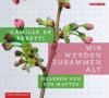 Wir werden zusammen alt, 4 Audio-CDs - Camille de Peretti