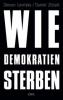 Wie Demokratien sterben - Daniel Ziblatt, Steven Levitsky