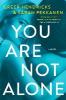 You Are Not Alone - Greer Hendricks, Sarah Pekkanen