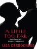 A Little Too Far - Lisa Desrochers